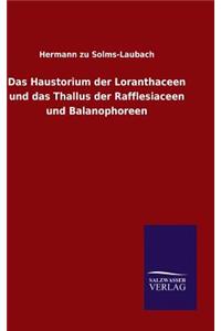 Haustorium der Loranthaceen und das Thallus der Rafflesiaceen und Balanophoreen