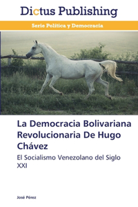 La Democracia Bolivariana Revolucionaria De Hugo Chávez