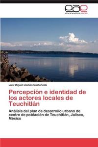 Percepcion E Identidad de Los Actores Locales de Teuchitlan