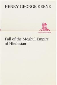 Fall of the Moghul Empire of Hindustan