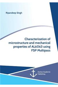 Characterization of microstructure and mechanical properties of AL6063 using FSP Multipass