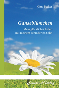 Gänseblümchen. Mein glückliches Leben mit meinem behinderten Sohn