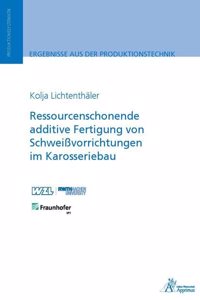 Ressourcenschonende additive Fertigung von SchweiÃŸvorrichtungen im Karosseriebau