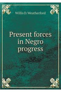 Present Forces in Negro Progress