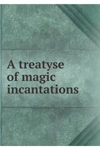 A Treatyse of Magic Incantations