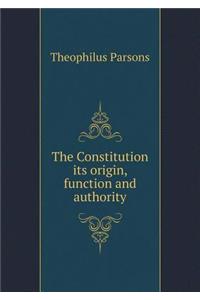 The Constitution Its Origin, Function and Authority