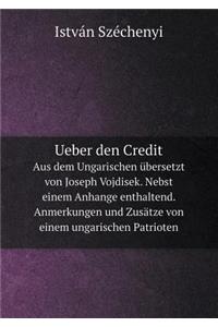 Ueber Den Credit Aus Dem Ungarischen Übersetzt Von Joseph Vojdisek. Nebst Einem Anhange Enthaltend. Anmerkungen Und Zusätze Von Einem Ungarischen Patrioten