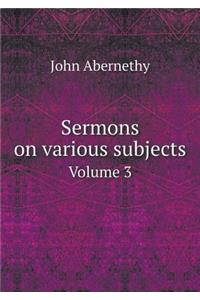 Sermons on Various Subjects Volume 3