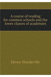 A course of reading for common schools and the lower classes of academies