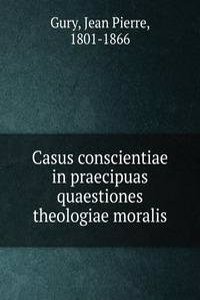 Casus conscientiae in praecipuas quaestiones theologiae moralis
