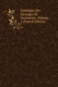 Catalogue Des Ouvrages Et Documents, Volume 1 (French Edition)