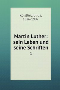 MARTIN LUTHER SEIN LEBEN UND SEINE SCHR