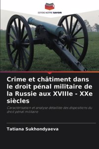 Crime et châtiment dans le droit pénal militaire de la Russie aux XVIIIe - XXe siècles