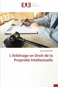 L'Arbitrage en Droit de la Propriété Intellectuelle