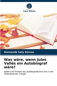 Was wäre, wenn Jules Vallès ein Autobiograf wäre?