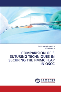 Comparision of 3 Suturing Techniques in Securing the Pmmc Flap in Oscc