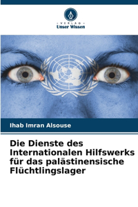 Die Dienste des Internationalen Hilfswerks für das palästinensische Flüchtlingslager