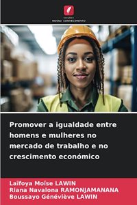 Promover a igualdade entre homens e mulheres no mercado de trabalho e no crescimento económico