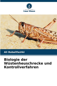 Biologie der Wüstenheuschrecke und Kontrollverfahren