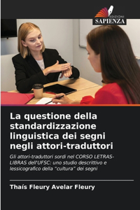 La questione della standardizzazione linguistica dei segni negli attori-traduttori