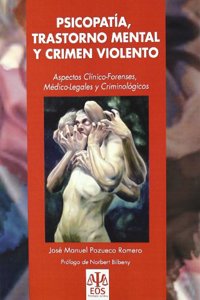 Psicopatia, Trastorno Mental y Crimen Violento: Aspectos Clinico-Forenses, Medico-Legales y Criminologicos