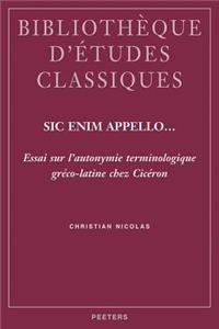 Sic Enim Appello... Essai Sur L'autonymie Terminologique Greco-latine Chez Ciceron