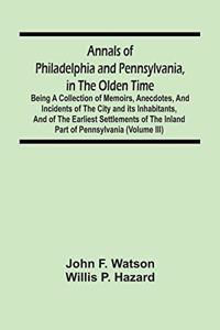 Annals Of Philadelphia And Pennsylvania, In The Olden Time