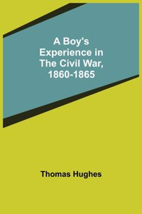 Boy's Experience in the Civil War, 1860-1865