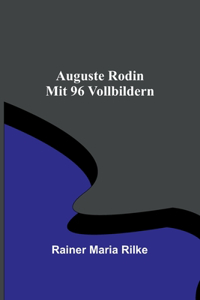 Auguste Rodin; Mit 96 Vollbildern