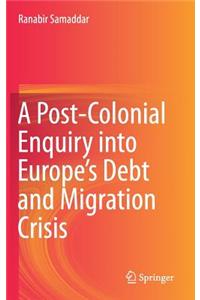 Post-Colonial Enquiry Into Europe's Debt and Migration Crisis