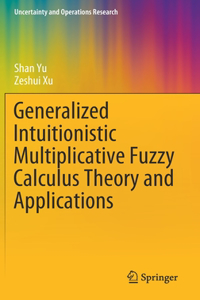 Generalized Intuitionistic Multiplicative Fuzzy Calculus Theory and Applications