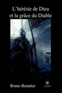 L'hérésie de Dieu et la grâce du Diable