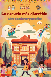 escuela más divertida - Libro de colorear para niños - Ilustraciones creativas y alegres para curiosos escolares