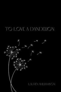 To Love A Dandelion