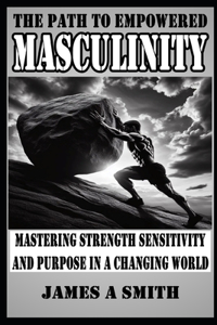 The Path to Empowered Masculinity