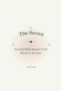 The Secret To Getting What You Really Want
