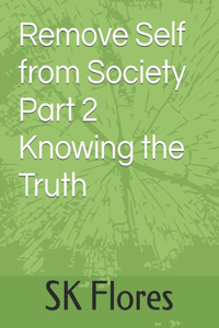 Remove Self from Society Part 2 Knowing the Truth
