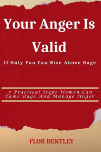 Your Anger Is Valid If Only You Can Rise Above Rage