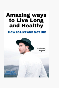 Amazing ways to Live Long and Healthy
