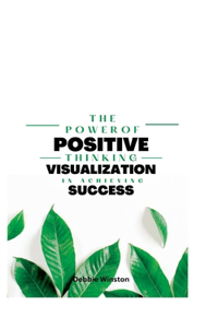 power of positive thinking and visualization in achieving success