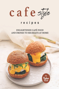 Cafe Style Recipes
