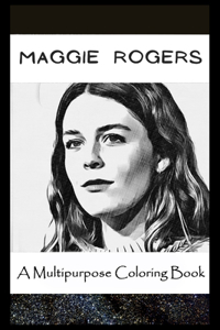 A Multipurpose Coloring Book: Legendary Maggie Rogers Inspired Creative Illustrations