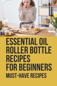 Essential Oil Roller Bottle Recipes For Beginners