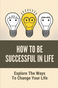 How To Be Successful In Life