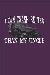 I Can Crash Better Than My Uncle