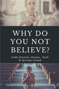 Why Do You Not Believe?
