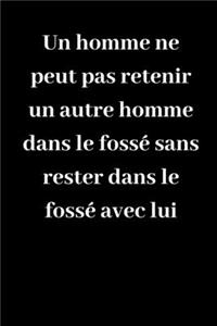 Un homme ne peut pas retenir un autre homme dans le fossé sans rester dans le fossé avec lui