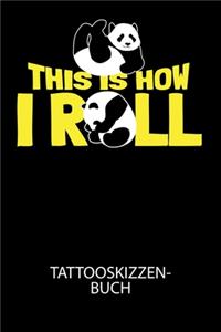 This is how i roll - Tattooskizzenbuch