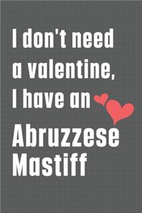 I don't need a valentine, I have an Abruzzese Mastiff