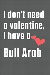 I don't need a valentine, I have a Bull Arab